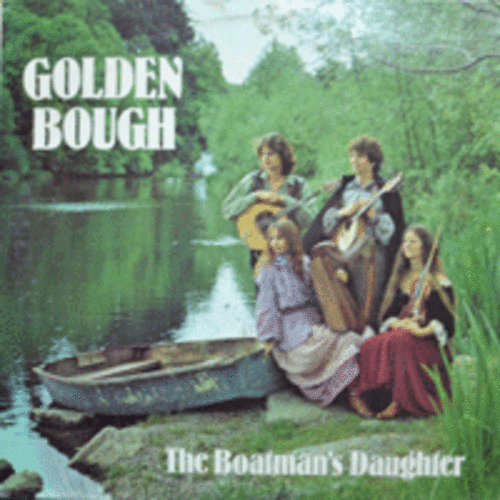 GOLDEN BOUGH - THE BOATMAN&#039;S DAUGHTER  (CELTIC FOLK/* USA) NM