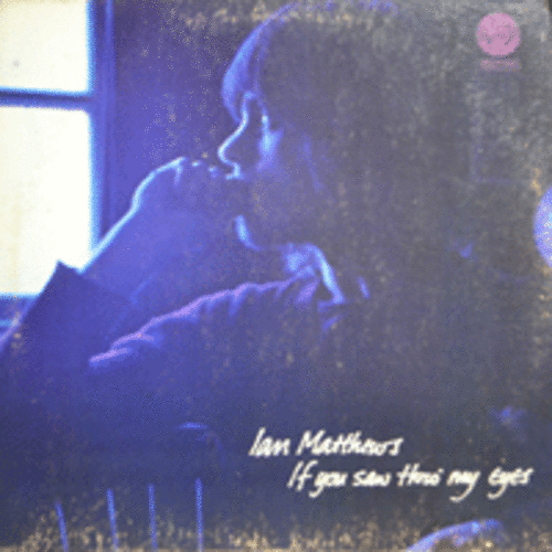 IAN MATTHEWS - IF YOU SAW THRO&#039; MY EYES (England singer-songwriter/ * CANADA 1st press  VEL.1002) NM-