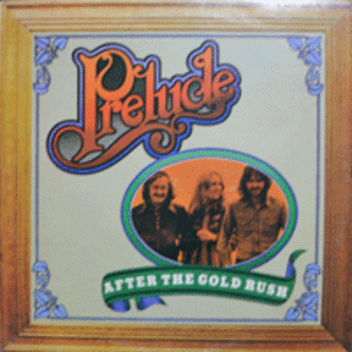 PRELUDE - AFTER THE GOLD RUSH &quot;NEIL YOUNG&quot;  ( English trio, Acoustic, Folk Rock/ * USA 1st press  ILPS 9282) NM