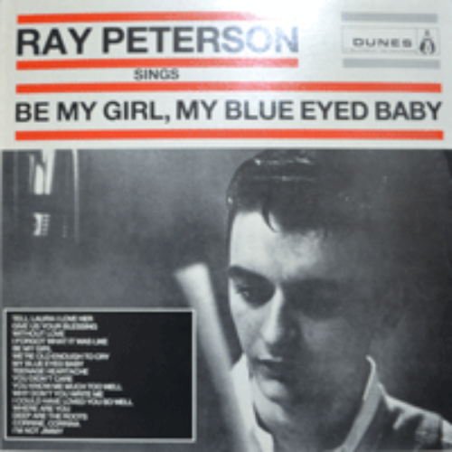 RAY PETERSON - BE MY GIRL, MY BLUE EYED BABY (한상일 &quot;영아는 내 사랑&quot; TELL LAURA I LOVE HER/CORRINE CORRINA 수록/* USA) NM-