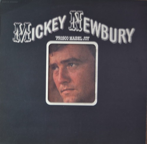 MICKEY NEWBURY - FRISCO MABEL JOY ( * UK Elektra – K 42105) MINT