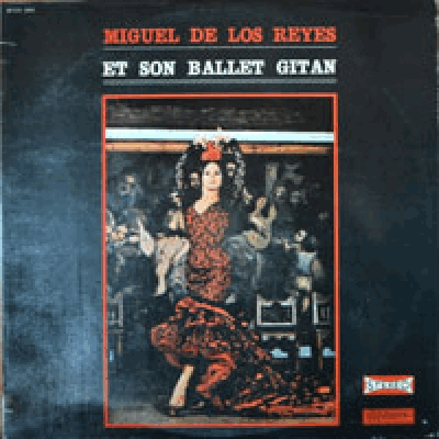 MIGUEL DE LOS REYES - ET SON BALLET GITAN (FLAMENCO/노래와 춤이 어우러진 REYES가의 명반/* FRANCE ORIGINAL) NM