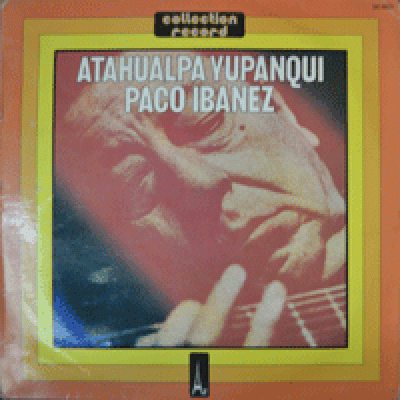 ATAHUALPA YUPANQUI Y PACO IBANEZ - COLLECTION RECORD (* FRANCE) EX