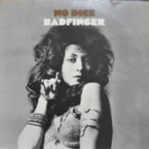 BADFINGER - NO DICE (BEATLES 도 부러워한 PETE HAM 이 이끈 그룹/ H. NILSON의  WITHOUT YOU 원곡수록/USA APPLE 초반) NM
