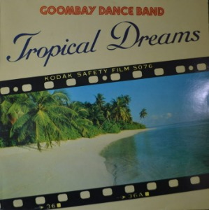 GOOMBAY DANCE BAND - TROPICAL DREAMS (SUN OF JAMAICA/ELDORADO/SEVEN TEARS 수록/* HOLLAND) LIKE NEW